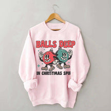 Balls Deep in Christmas Spirit Sweatshirt