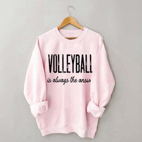 Volleyball Is Always The Answer Sweatshirt