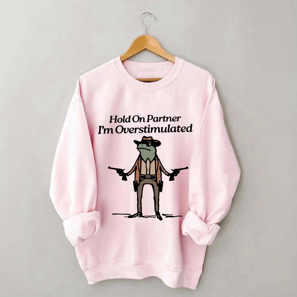 Cowboy Frog Hold On Partner Im Overstimulated Sweatshirt