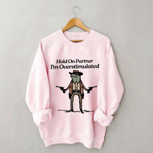 Cowboy Frog Hold On Partner Im Overstimulated Sweatshirt