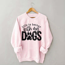 Life Is Better With My Dogs Pet Sweatshirt