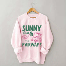 Golf Sunny Days and Fairways Sweatshirt