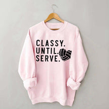 Classy Until Serve Volleyball Sweatshirt