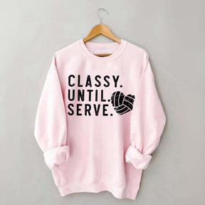 Classy Until Serve Volleyball Sweatshirt