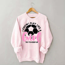 Girls Soccer Try To Keep Up Sweatshirt