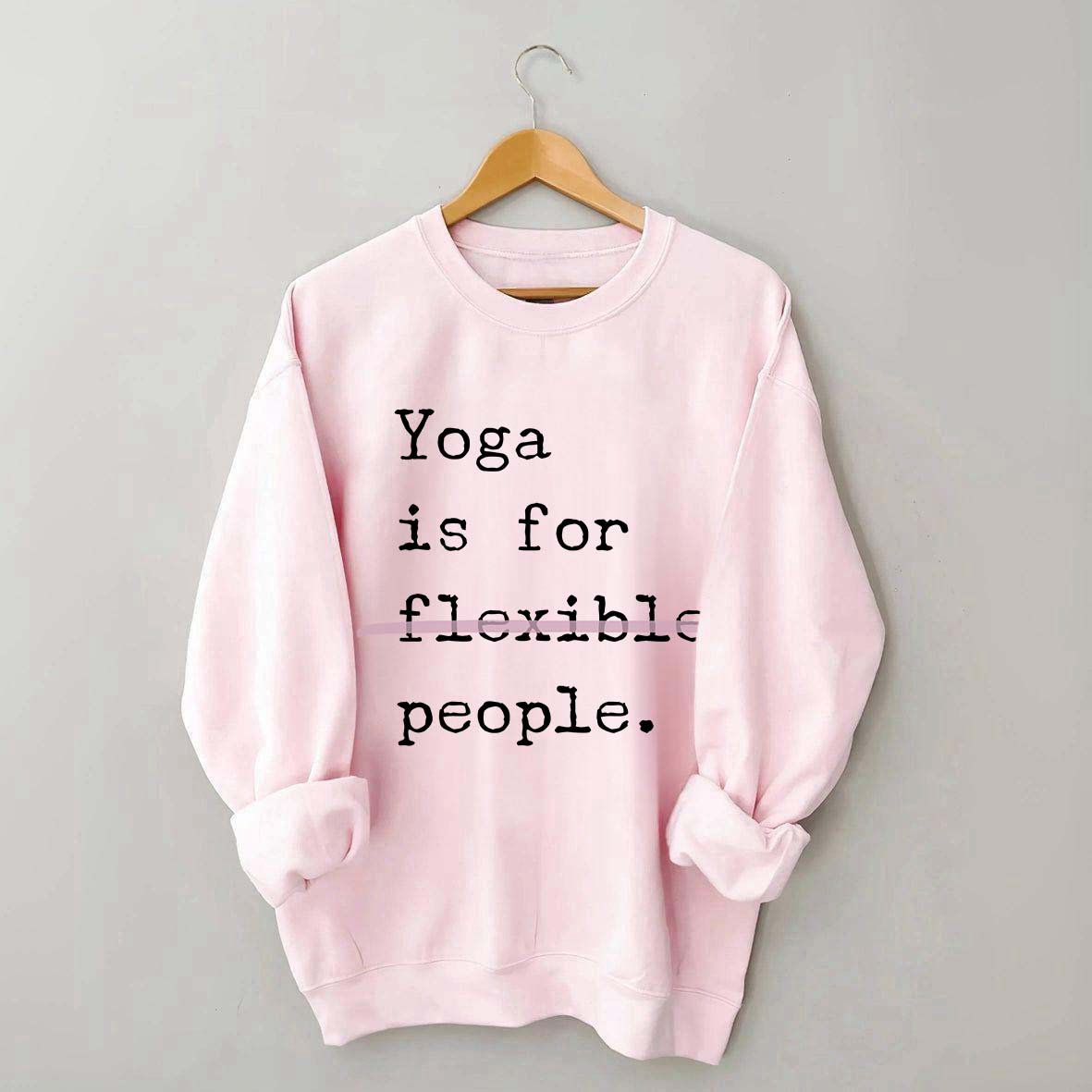 Yoga Is For Flexible People Sweatshirt