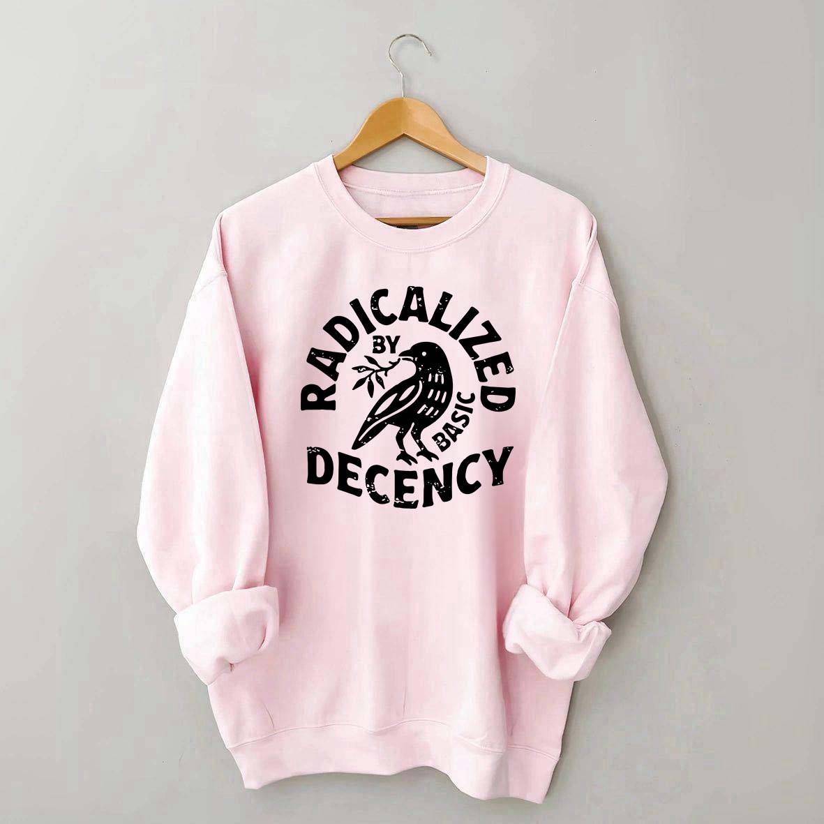 Radicalized By Basic Decency Plant Bird Sweatshirt