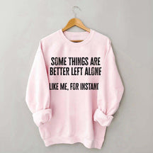 Some Things Are Better Left Alone Sweatshirt