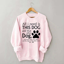 All I Need Is This Dog And That Other Dog Sweatshirt