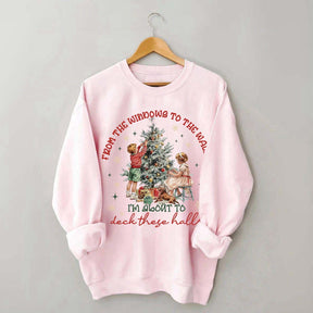 From The Windows to the Walls Funny Christmas Sweatshirt