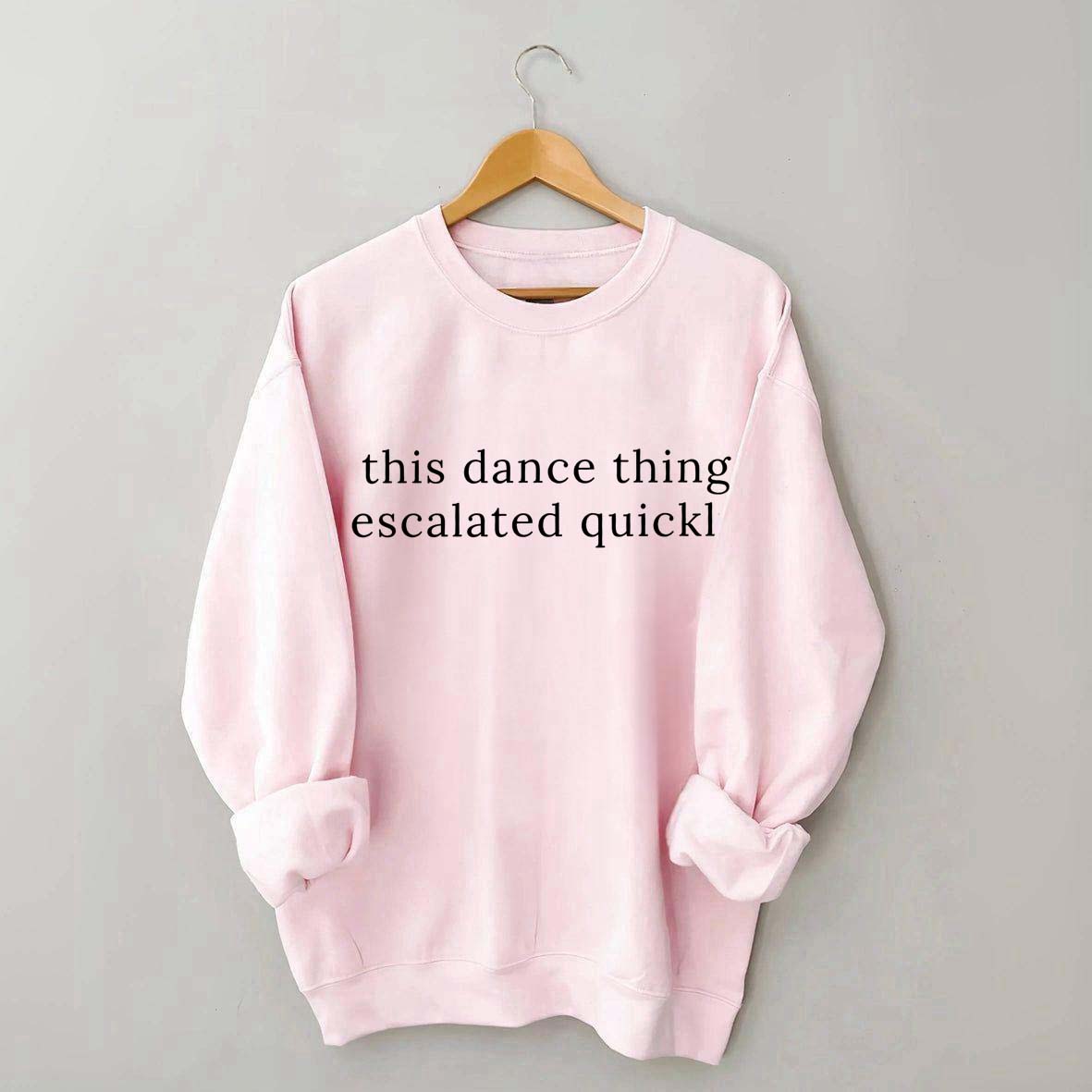 This Dance Thing Escalated Quickly Sweatshirt