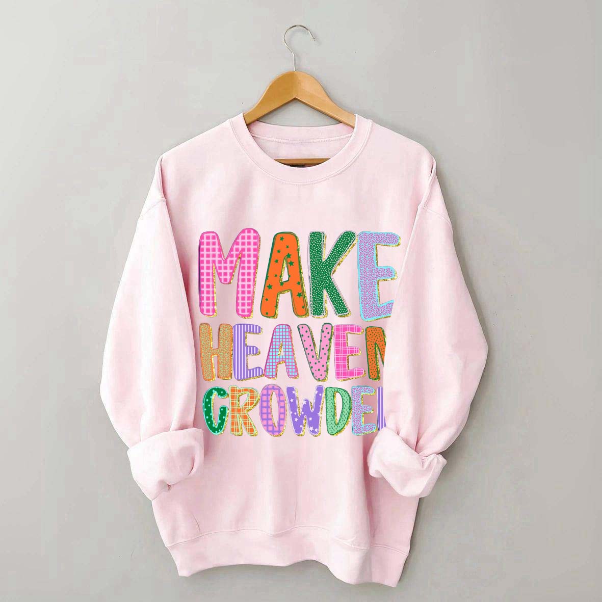 Make Heaven Crowded Faith Sweatshirt