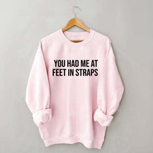 You Had Me At Feet In Straps Pilates Gym Sweatshirt