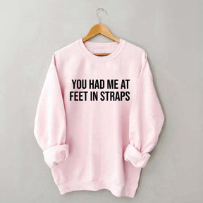 You Had Me At Feet In Straps Pilates Gym Sweatshirt