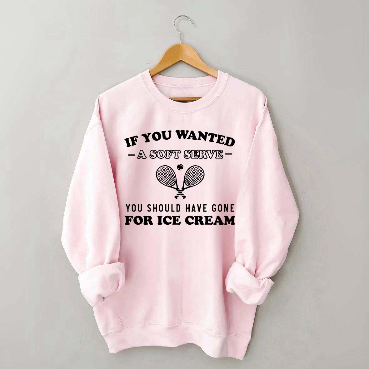 Funny Tennis If You Wanted A Soft Serve Sweatshirt