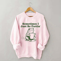 Sometimes I Just Be Fartin Frog Sweatshirt