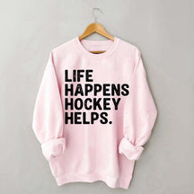 Life Happens Hockey Helps Lover Sweatshirt