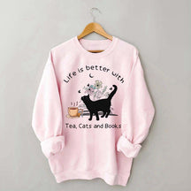 Life is Better With Tea Cats and Books Sweatshirt