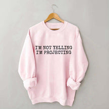 I'm Not Yelling Im Projecting Theatre Fun Sweatshirt