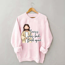 Guess Who's Back  Easter Religious Sweatshirt