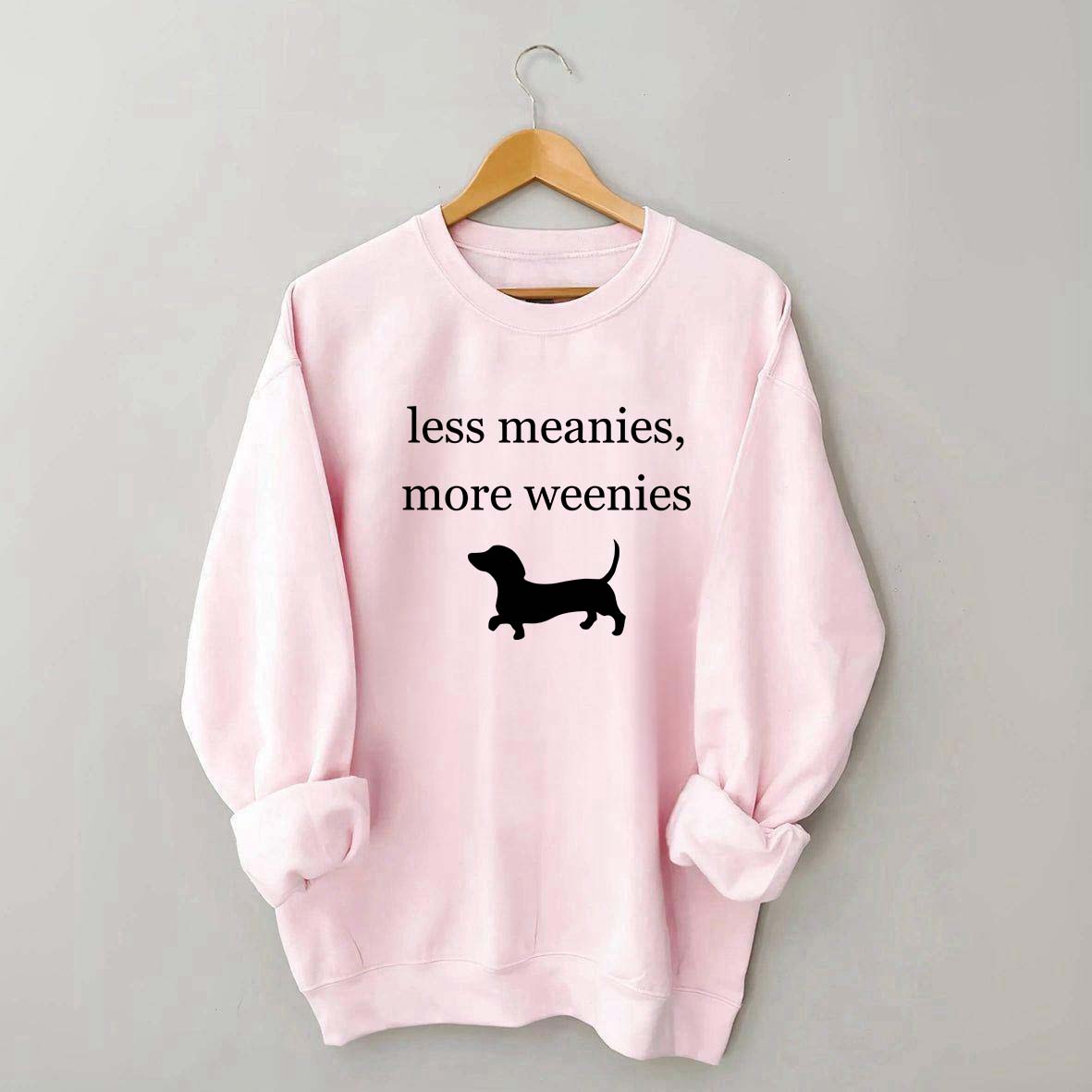 Less Meanies More Weenies Sweatshirt