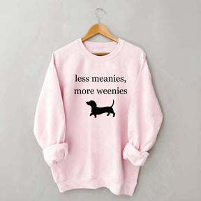 Less Meanies More Weenies Sweatshirt