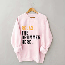 Relax The Drummer's Here Sweatshirt