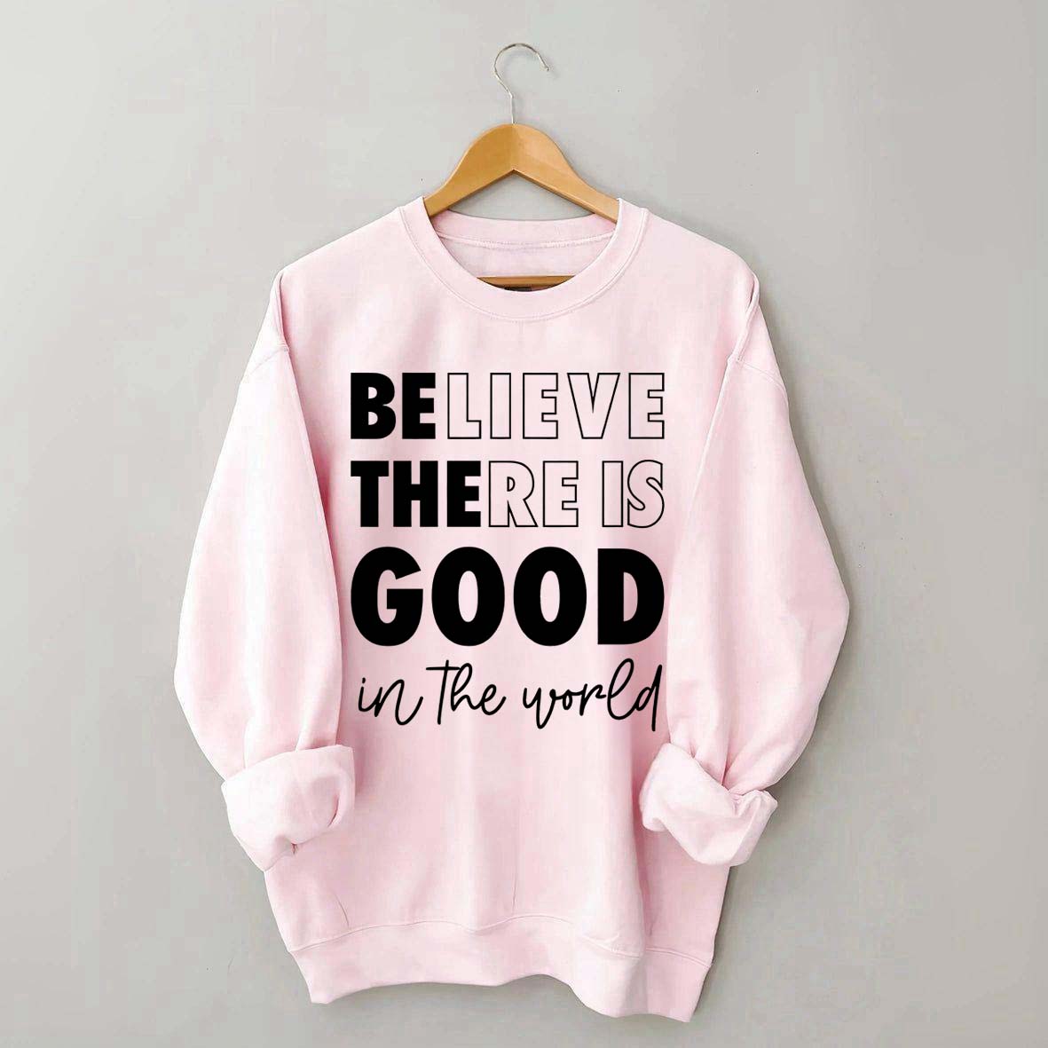 Believe There is Good in the World Sweatshirt