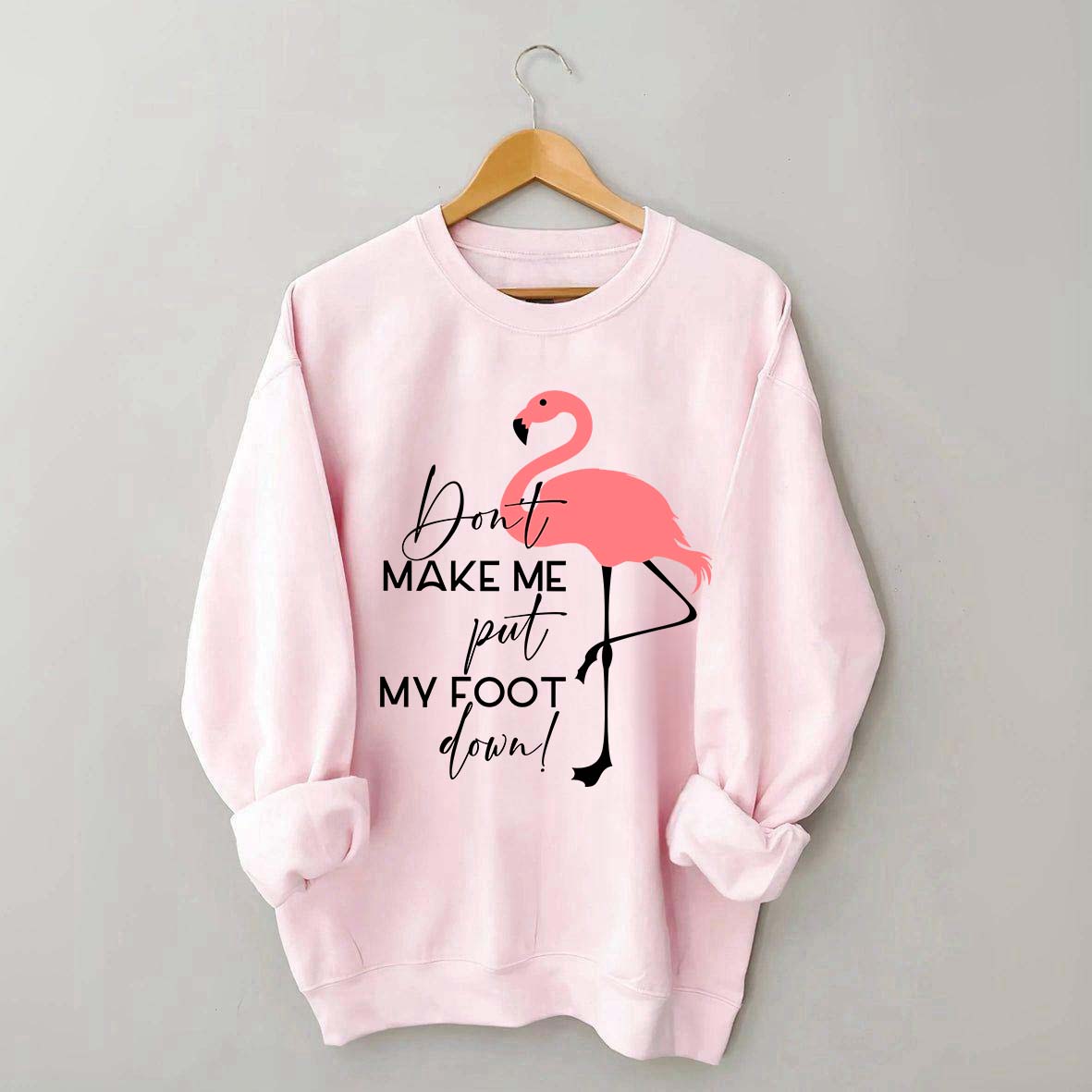 Don't Make Me Put My Foot Down Flamingo Sweatshirt