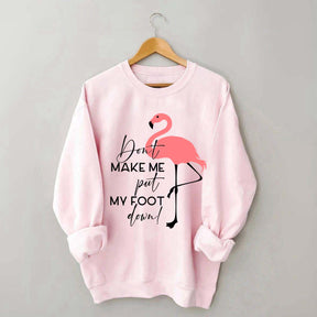 Don't Make Me Put My Foot Down Flamingo Sweatshirt
