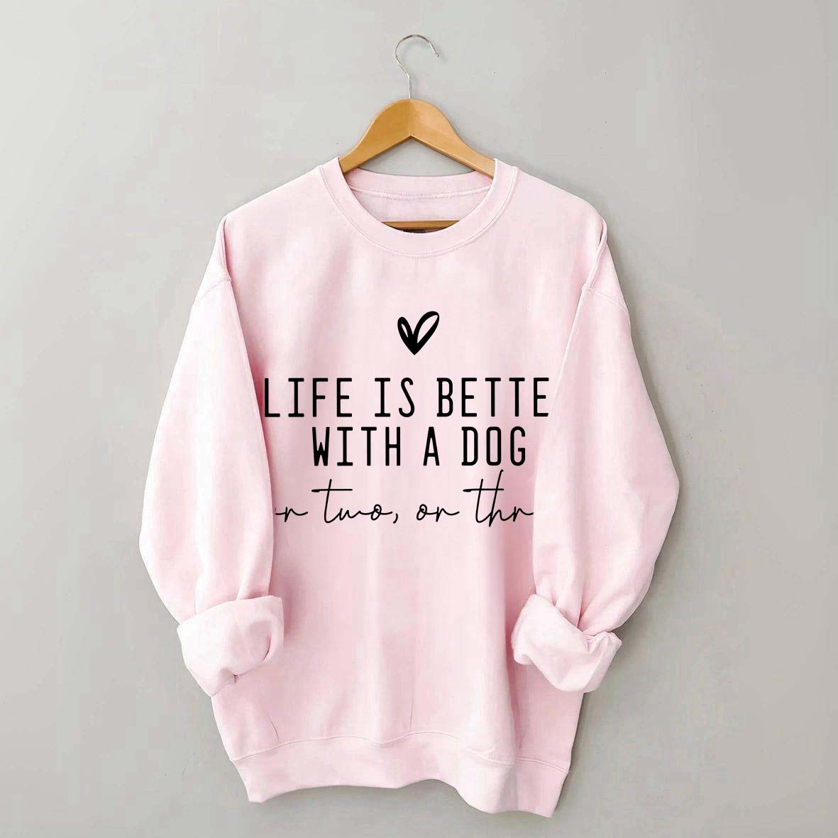 Cute Life Is Better With A Dog Sweatshirt
