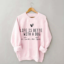 Cute Life Is Better With A Dog Sweatshirt