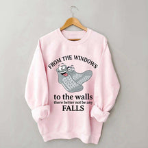 From The Windows To The Walls There Better Not Be Any Falls Sweatshirt