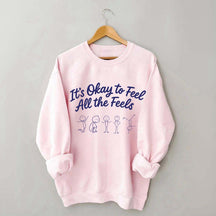 It's Okay To Feel All The Feels Mental Health Sweatshirt