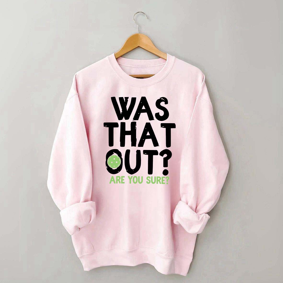 Pickleball Was That Out Sweatshirt
