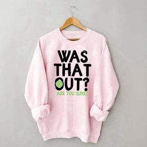 Pickleball Was That Out Sweatshirt