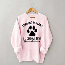 Training Humans To Speak Dog Sweatshirt