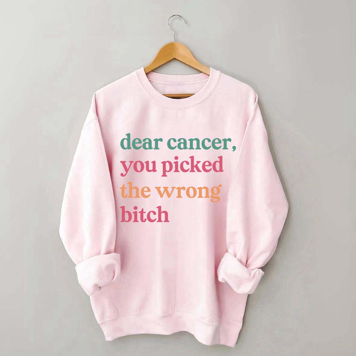 Dear Cancer You Picked The Wrong Bitch Sweatshirt