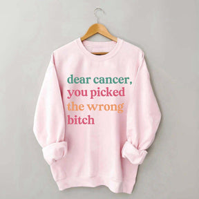 Dear Cancer You Picked The Wrong Bitch Sweatshirt