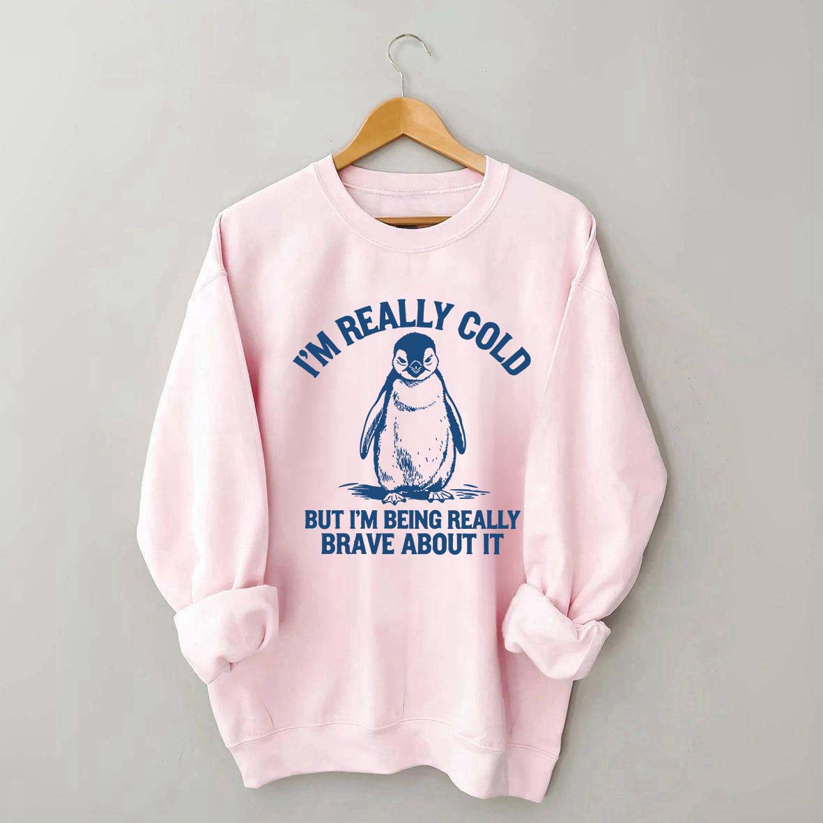 I'm Really Cold But I'm Being Really Brave About It Sweatshirt