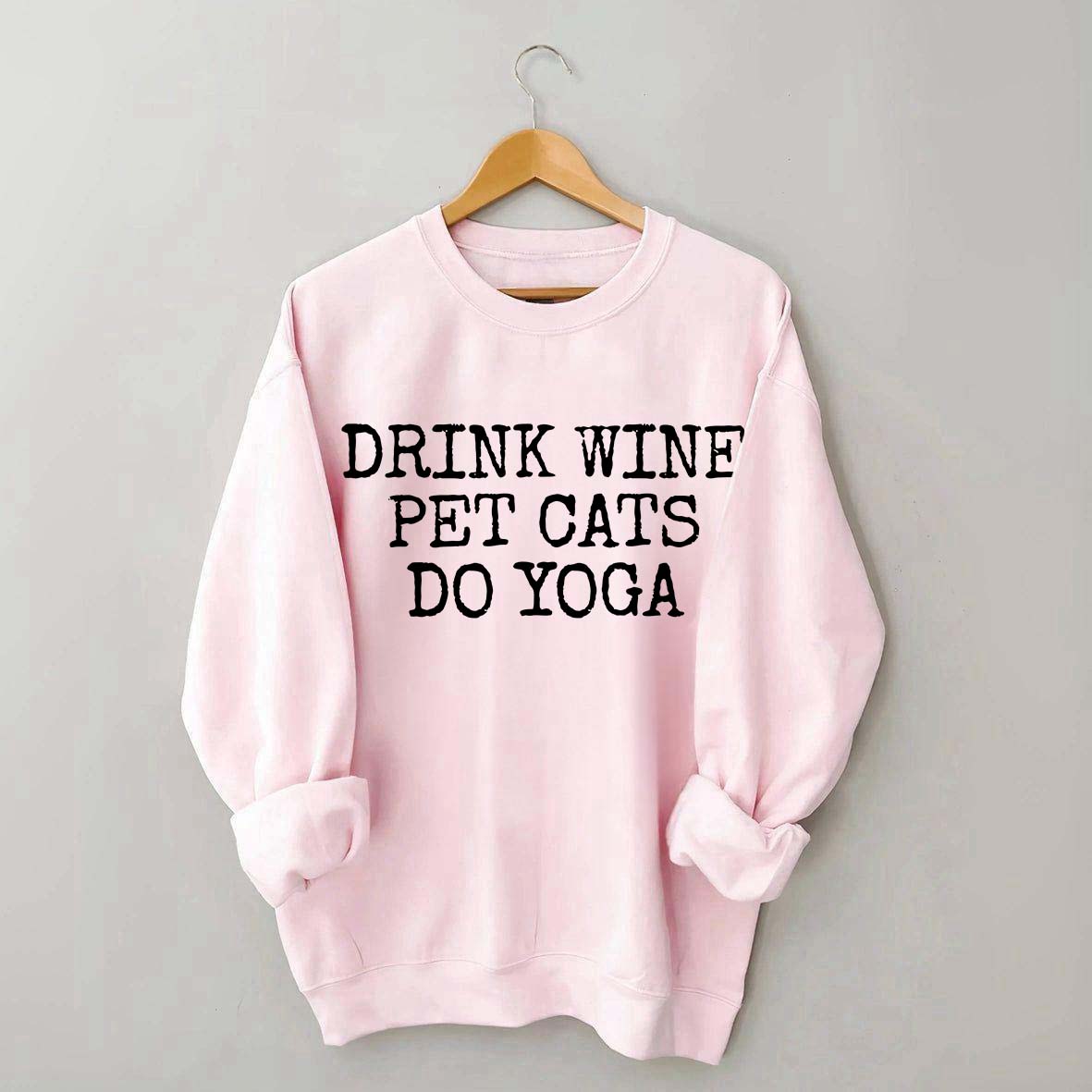 Drink Wine Pet Cats Yoga Sweatshirt