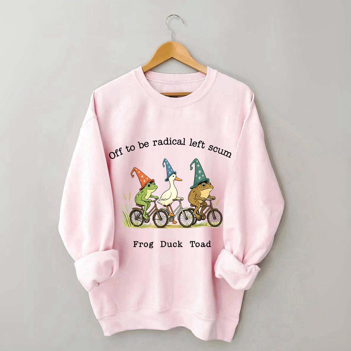 Off To Be Radical Left Scum Frog Duck Toad Sweatshirt