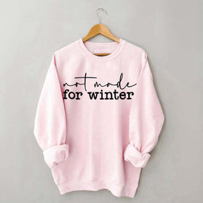 Not Made for Winter Sweatshirt