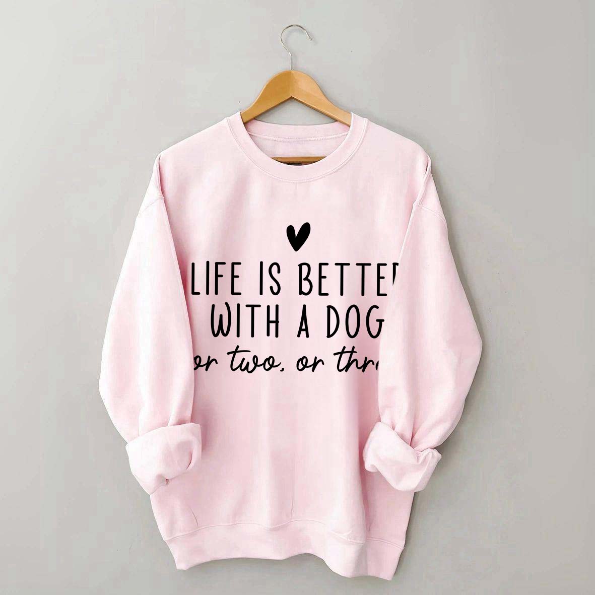 Cute Heart Life Is Better With A Dog Sweatshirt