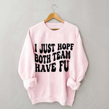 I Just Hope Both Teams Have Fun Sweatshirt
