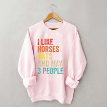I Like Horses Cats And Maybe 3 People Sweatshirt