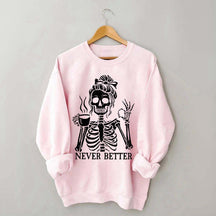 Messy Bun Drinking Coffee For Women Never Better Skeleton Sweatshirt