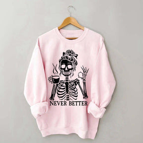 Messy Bun Drinking Coffee For Women Never Better Skeleton Sweatshirt