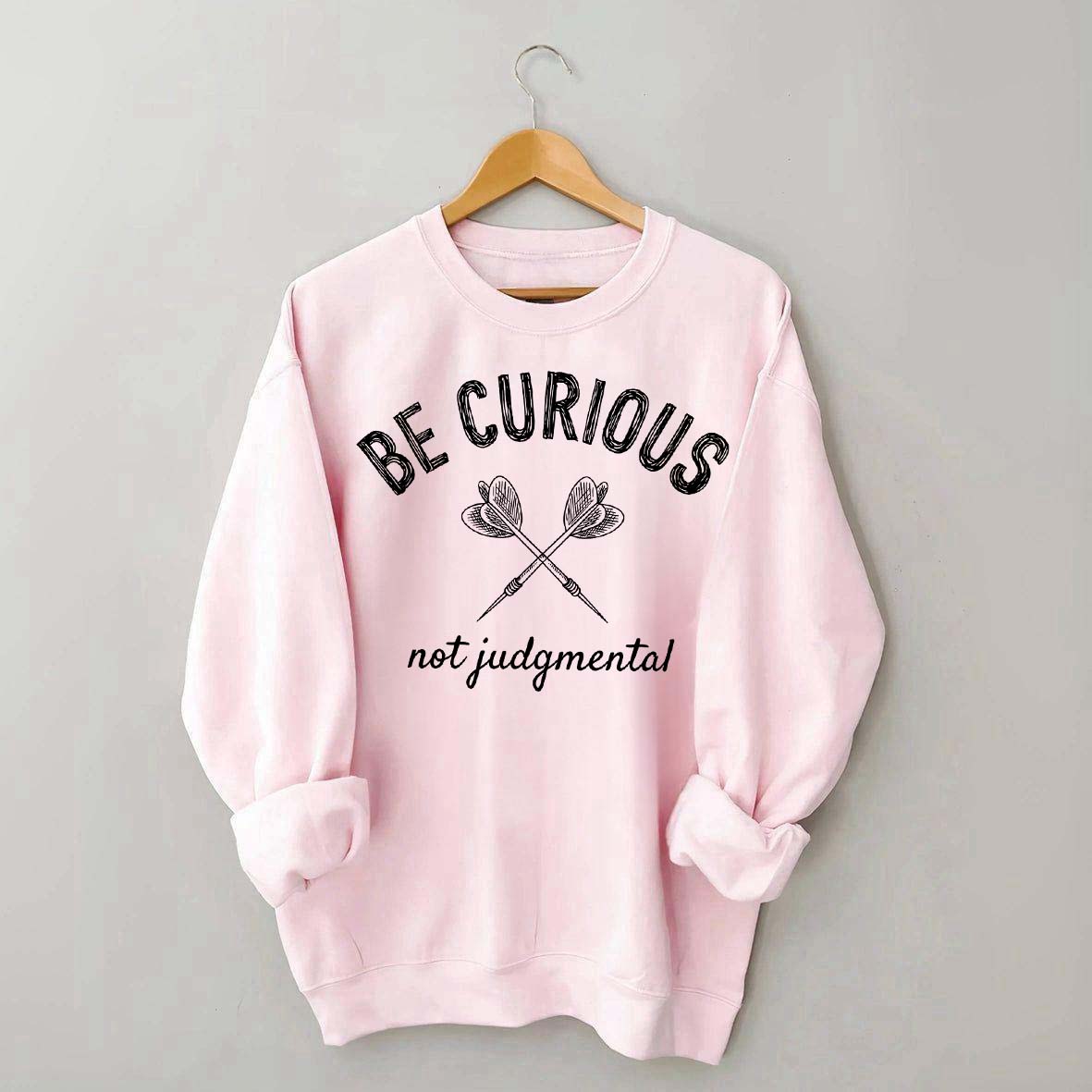 Be Curious Not Judgmental Sweatshirt