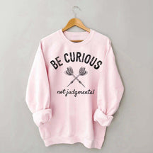 Be Curious Not Judgmental Sweatshirt